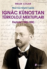 Macar Arşiv Belgeleri Işığında Ignac Kunos'tan Türkoloji Mektupları ve Eleştiriler (1885-1890)