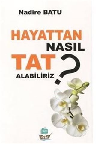 Hayattan Nasıl Tat Alabiliriz?