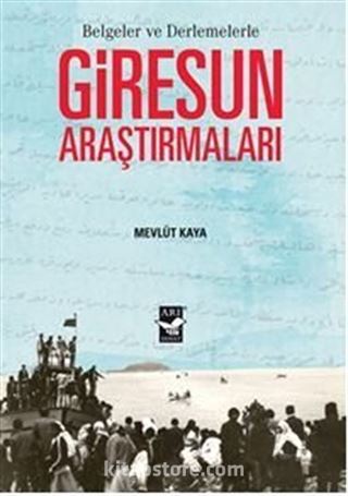 Giresun Araştırmaları - Belgeler Ve Derlemelerle