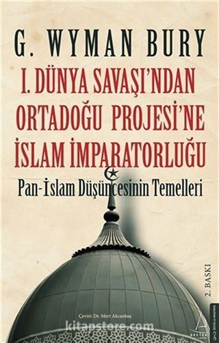 1. Dünya Savaşı'ndan Ortadoğu Projesi'ne İslam İmparatorluğu