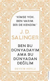 J. D. Salinger - Ben Bu Dünyadayım Ama Bu Dünyadan Değilim