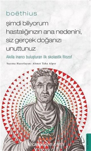 Boethius - Şimdi Biliyorum Hastalığınızın Ana Nedenini, Siz Gerçek Doğanızı Unuttunuz