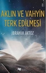 Aklın ve Vahyin Terk Edilmesi