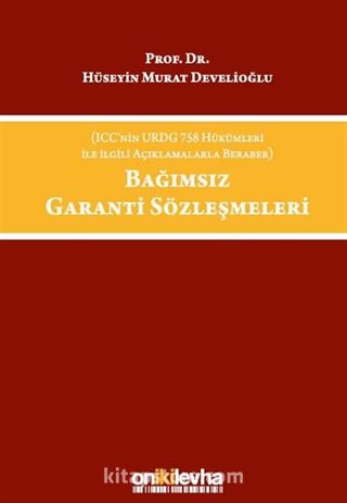 Bağımsız Garanti Sözleşmeleri (ICC'nin URDG 758 Hükümleri ile İlgili Açıklamalarla Beraber)