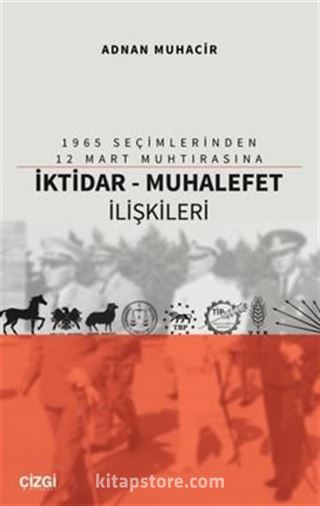 1965 Seçimlerinden 12 Mart Muhtırasına İktidar - Muhalefet İlişkileri