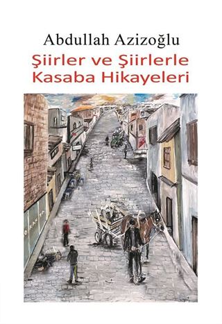 Şiirler Ve Şiirlerle Kasaba Hikayeleri