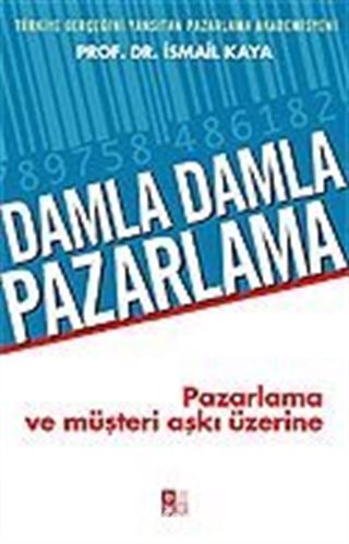 Damla Damla Pazarlama / Pazarlama ve Müşteri Aşkı Üzerine