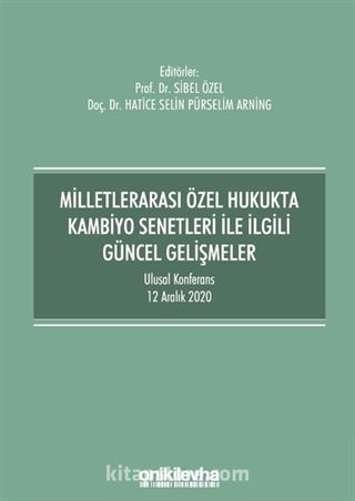 Milletlerarası Özel Hukukta Kambiyo Senetleri İle İlgili Güncel Gelişmeler - Ulusal Konferans - 12 Aralık 2020 - Konferans Bildiri Kitabı