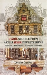 Cahil Şehirler'den Akıllı Şehir Devletlerine: Bilişim-Teknoloji-Stratejik Yönetim