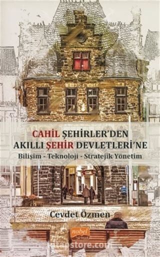 Cahil Şehirler'den Akıllı Şehir Devletlerine: Bilişim-Teknoloji-Stratejik Yönetim