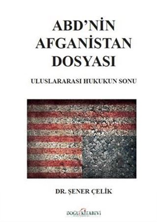 ABD'nin Afganistan Dosyası Uluslararası Hukukun Sonu