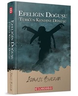 Efeliğin Doğuşu - Türk'ün Kendine Dönüşü