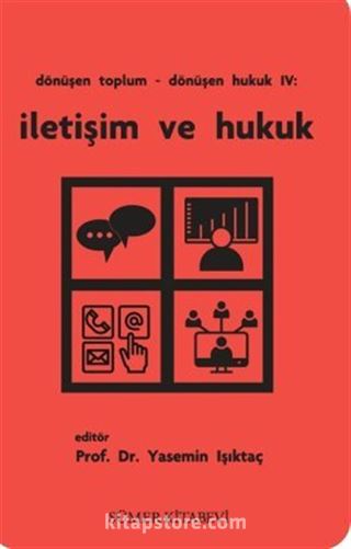 Dönüşen Toplum - Dönüşen Hukuk IV: İletişim Ve Hukuk