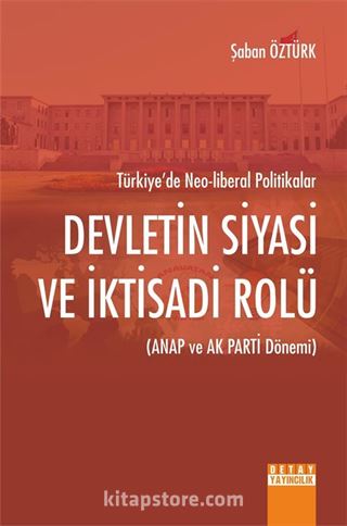 Devletin Siyasi ve İktisadi Rolü (Anap ve Ak Parti Dönemi) Türkiye'de Neo-Liberal Politikalar