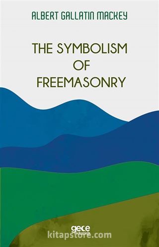 The Symbolism Of Freemasonry