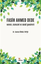 Fasih Ahmed Dede Hayatı, Eserleri ve Edebî Şahsiyeti