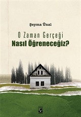 O Zaman Gerçeği Nasıl Öğreneceğiz?