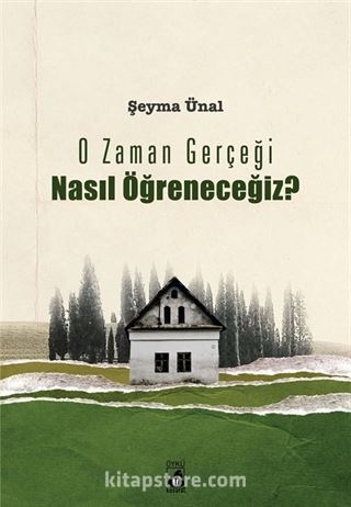 O Zaman Gerçeği Nasıl Öğreneceğiz?