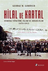 Hilal ve Kartal Osmanlı Yönetimi, İslam ve Arnavutlar 1874-1913