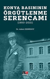 Konya Basınının Örgütlenme Serencamı (1950-2021)