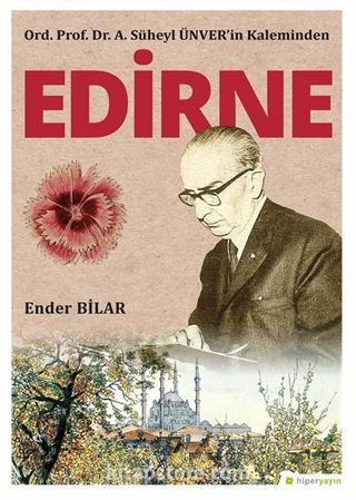 Ord. Prof. Dr. A. Süheyl Ünver'in Kaleminden Edirne