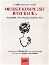 Sesi Duyulmayan 'Takıntı' Obsesif Kompulsif Bozukluk'a Psikanalitik ve Varoluşsal Kuramlarla Bakış