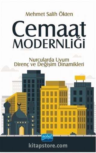 Cemaat Modernliği: Nurcularda Uyum, Direnç ve Değişim Dinamikleri