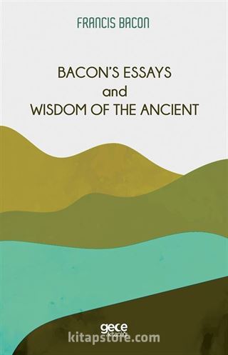 Bacon's Essays And Wisdom Of The Ancient