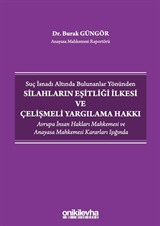 Suç İsnadı Altında Bulunanlar Yönünden Silahların Eşitliği İlkesi ve Çelişmeli Yargılama Hakkı - Avrupa İnsan Hakları Mahkemesi ve Anayasa Mahkemesi Kararları Işığında