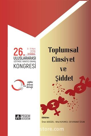 26. Uluslararası Eğitimde Yaratıcı Drama Kongresi (09-11 Mart 2016 İstanbul) Toplumsal Cinsiyet ve Şiddet