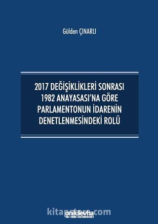 2017 Değişiklikleri Sonrası 1982 Anayasası'na Göre Parlamentonun İdarenin Denetlenmesindeki Rolü