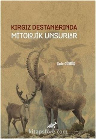 Kırgız Destanlarında Mitolojik Unsurlar