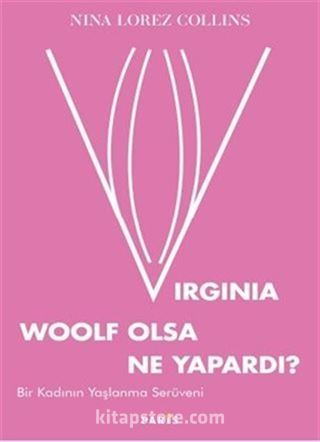 Virginia Woolf Olsa Ne Yapardı?