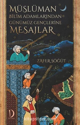 Müslüman Bilim Adamlarından Günümüz Gençlerine Mesajlar