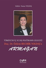 Türkiye'de İç ve Dış Politikanın Geleceği Doç. Dr. Özlem Becerik Yoldaş'a Armağan