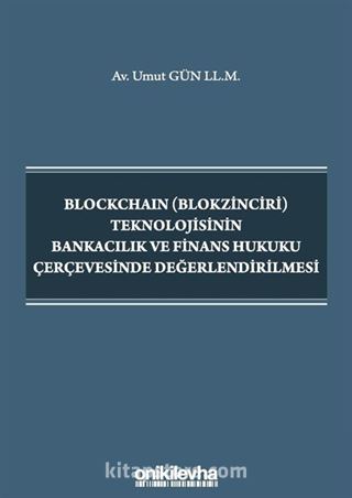 Blockchain (Blokzinciri) Teknolojisinin Bankacılık ve Finans Hukuku Çerçevesinde Değerlendirilmesi