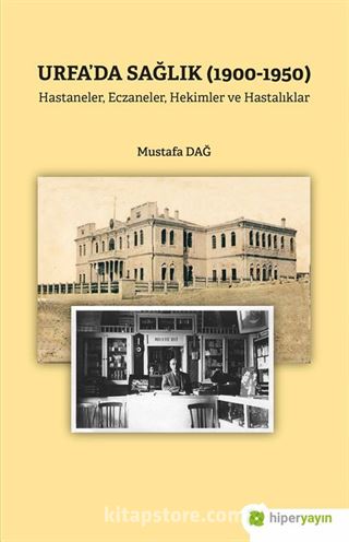 Urfa'da Sağlık (1900-1950) Hastaneler, Eczaneler, Hekimler ve Hastalıklar