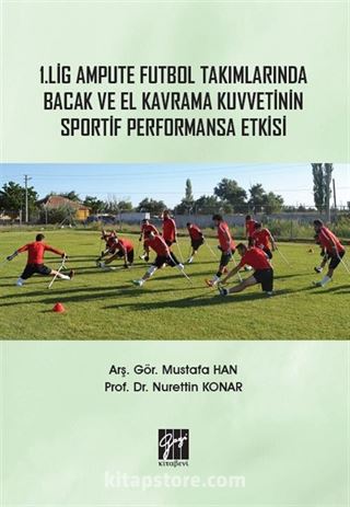 1. Lig Ampute Futbol Takımlarında Bacak ve El Kavrama Kuvvetinin Sportif