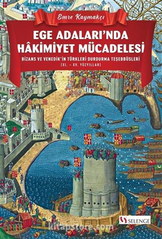 Ege Adaları'nda Hakimiyet Mücadelesi Bizans ve Venedik'in Türkleri Durdurma Teşebbüsleri (XI. XV. Yüzyıllar)