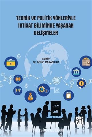 Teorik ve Politik Yönleriyle İktisat Biliminde Yaşanan Gelişmeler