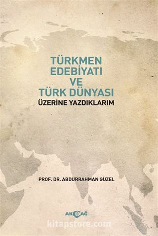 Türkmen Edebiyatı ve Türk Dünyası Üzerine Yazdıklarım