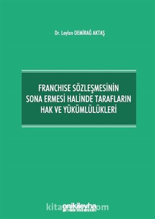 Franchise Sözleşmesinin Sona Ermesi Halinde Tarafların Hak ve Yükümlülükleri