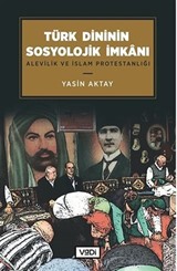 Türk Dininin Sosyolojik İmkanı / Alevilik ve İslam Protestanlığı