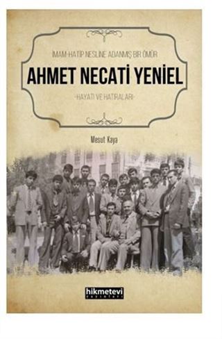 İmam Hatip Nesline Adanmış Bir Ömür Ahmet Necati Yeniel Hayatı ve Hatıraları