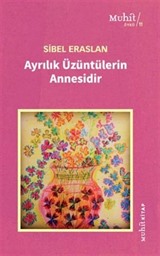 Ayrılık Üzüntülerin Annesidir