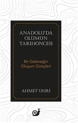 Anadolu'da Ölümün Tarihöncesi (Bir Geleneğin Oluşum Süreçleri)