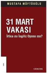 31 Mart Vakası İrtica mı İngiliz Oyunu mu?