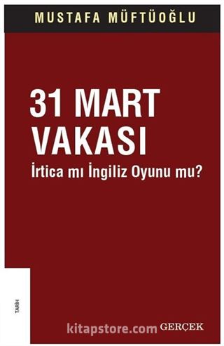 31 Mart Vakası İrtica mı İngiliz Oyunu mu?