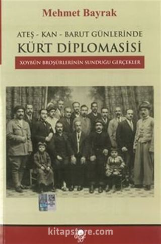 Ateş-Kan-Barut Günlerinde Kürt Diplomasisi