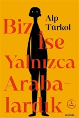 Biz İse Yalnızca Arabalardık